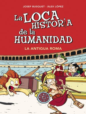 cover image of La Antigua Roma (La loca historia de la humanidad 2)